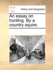 Image for An Essay on Hunting. by a Country Squire.
