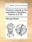 Image for Vivarium Naturae or the Naturalist&#39;s Miscellany. ... Volume 5 of 25
