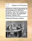 Image for Testimony of the Authenticity of the Prophecies of Richard Brothers, and of His Mission to Recall the Jews. by Nathaniel Brassey Halhed, M.P.