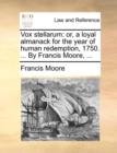 Image for Vox stellarum: or, a loyal almanack for the year of human redemption, 1750. ... By Francis Moore, ...