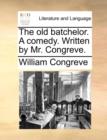 Image for The Old Batchelor. a Comedy. Written by Mr. Congreve.