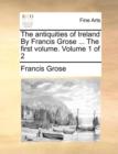 Image for The Antiquities of Ireland by Francis Grose ... the First Volume. Volume 1 of 2