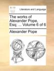 Image for The Works of Alexander Pope, Esq; ... Volume 6 of 6