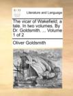 Image for The Vicar of Wakefield; A Tale. in Two Volumes. by Dr. Goldsmith. ... Volume 1 of 2