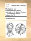 Image for Meditations and Contemplations. in Two Volumes. ... by James Hervey, ... the Fifteenth Edition. ... Volume 1 of 2