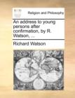 Image for An Address to Young Persons After Confirmation, by R. Watson, ...