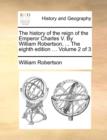 Image for The History of the Reign of the Emperor Charles V. by William Robertson, ... the Eighth Edition ... Volume 2 of 3