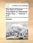 Image for The Iliad of Homer. Translated by Alexander Pope, Esq. ... Volume 1 of 6