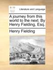 Image for A Journey from This World to the Next. by Henry Fielding, Esq.