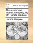 Image for The Mysterious Mother. a Tragedy. by Mr. Horace Walpole.
