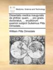 Image for Dissertatio Medica Inauguralis de Phthisi; Quam, ... Pro Gradu Doctoratus, ... Eruditorum Examini Subjicit Gulielmus Pitts Dimsdale, ...