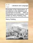 Image for Examples of the Interposition of Providence in the Detection and Punishment of Murder. ... with an Introduction and Conclusion, Both Written by Henry Fielding, Esq. ...