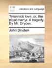 Image for Tyrannick Love; Or, the Royal Martyr. a Tragedy. by Mr. Dryden.