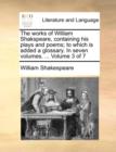 Image for The Works of William Shakspeare, Containing His Plays and Poems; To Which Is Added a Glossary. in Seven Volumes. ... Volume 3 of 7