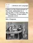 Image for Letters on the Improvement of the Mind, Addressed to a Young Lady. in Two Volumes. by Mrs. Chapone. a New Edition. ... Volume 2 of 2