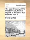 Image for The Secret History of the October-Club, from Its Original to This Time. by a Member. Part II.
