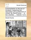 Image for Commentaries on the law of Scotland, respecting the description and punishment of crimes. By David Hume, ... In two volumes. ... Volume 1 of 2