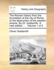 Image for The Roman History from the Foundation of the City of Rome, to the Destruction of the Western Empire. by Dr. Goldsmith. a New Edition. ... Volume 1 of 2
