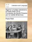 Image for Ifigenia in Aulide Melodrama Di Paolo Rolli F.R.S. Composto Da Nicolo Porpora Per La Nobilta Britannica.