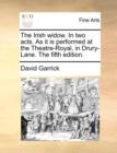 Image for The Irish Widow. in Two Acts. as It Is Performed at the Theatre-Royal, in Drury-Lane. the Fifth Edition.