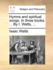 Image for Hymns and spiritual songs. In three books. ... By I. Watts, ...