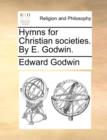 Image for Hymns for Christian societies. By E. Godwin.