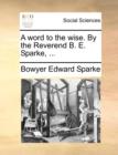 Image for A Word to the Wise. by the Reverend B. E. Sparke, ...