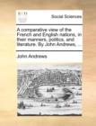 Image for A Comparative View of the French and English Nations, in Their Manners, Politics, and Literature. by John Andrews, ...