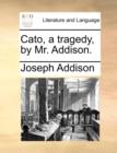 Image for Cato, a Tragedy, by Mr. Addison.
