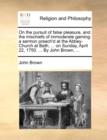 Image for On the Pursuit of False Pleasure, and the Mischiefs of Immoderate Gaming : A Sermon Preach&#39;d at the Abbey-Church at Bath, ... on Sunday, April 22, 1750. ... by John Brown, ...