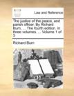 Image for The Justice of the Peace, and Parish Officer. by Richard Burn, ... the Fourth Edition. in Three Volumes. ... Volume 1 of 3