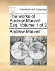 Image for The works of Andrew Marvell Esq.  Volume 1 of 2