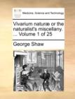 Image for Vivarium Naturae or the Naturalist&#39;s Miscellany. ... Volume 1 of 25