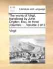 Image for The works of Virgil, translated by John Dryden, Esq. In three volumes. ...  Volume 3 of 3
