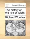 Image for The history of the Isle of Wight.