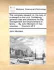 Image for The Complete Steward : Or, the Duty of a Steward to His Lord. Containing ... General Rules and Directions for the Management and Improvement of Farms. ... by John Mordant. in Two Volumes. ... Volume 2