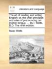 Image for The Art of Reading and Writing English : Or, the Chief Principles and Rules of Pronouncing Our Mother-Tongue, ... by I. Watts, D.D. the Ninth Edition.