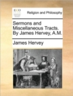 Image for Sermons and Miscellaneous Tracts. by James Hervey, A.M.