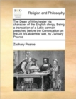 Image for The Dean of Winchester His Character of the English Clergy. Being a Translation of a Latin Sermon Preached Before the Convocation on the 2D of December Last, by Zachary Pearce