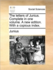 Image for The Letters of Junius. Complete in One Volume. a New Edition. with a Copious Index.