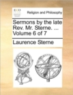 Image for Sermons by the Late REV. Mr. Sterne. ... Volume 6 of 7