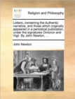 Image for Letters, Containing the Authentic Narrative, and Those Which Originally Appeared in a Periodical Publication, Under the Signatures Omicron and Vigil. by John Newton, ...