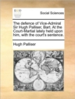 Image for The Defence of Vice-Admiral Sir Hugh Palliser, Bart. at the Court-Martial Lately Held Upon Him, with the Court&#39;s Sentence.