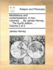 Image for Meditations and Contemplations. in Two Volumes. ... by James Hervey, ... the Fourth Edition. ... Volume 2 of 2