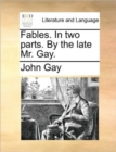 Image for Fables. in Two Parts. by the Late Mr. Gay.