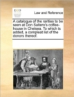 Image for A Catalogue of the Rarities to Be Seen at Don Saltero&#39;s Coffee-House in Chelsea. to Which Is Added, a Compleat List of the Donors Thereof.