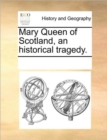 Image for Mary Queen of Scotland, an Historical Tragedy.