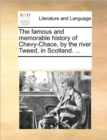 Image for The famous and memorable history of Chevy-Chace, by the river Tweed, in Scotland. ...