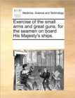 Image for Exercise of the Small Arms and Great Guns, for the Seamen on Board His Majesty&#39;s Ships.