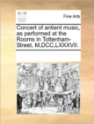 Image for Concert of antient music, as performed at the Rooms in Tottenham-Street, M, DCC, LXXXVII.
